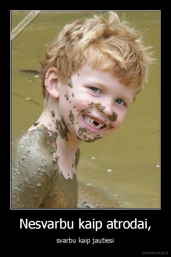 Nesvarbu kaip atrodai,