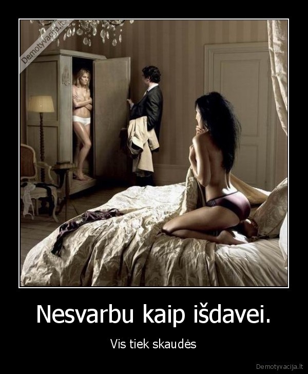 Nesvarbu kaip išdavei.