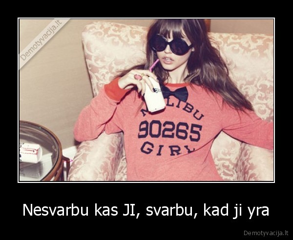 Nesvarbu kas JI, svarbu, kad ji yra