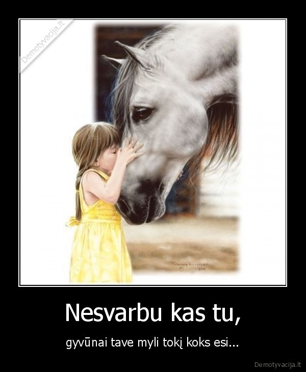Nesvarbu kas tu,