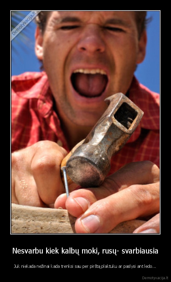 Nesvarbu kiek kalbų moki, rusų- svarbiausia