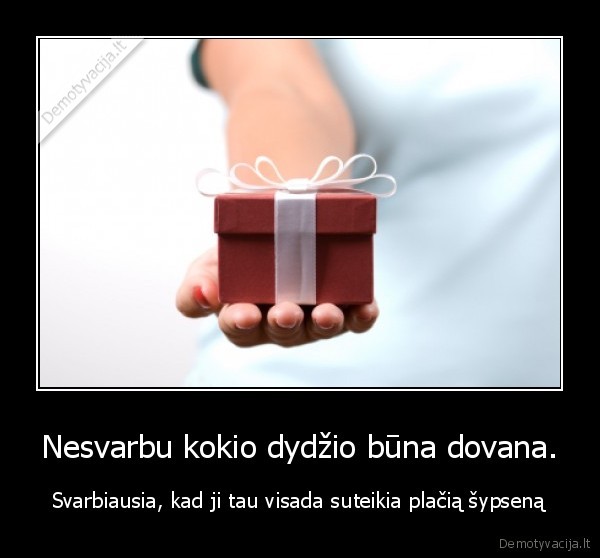 dovana,gerumas,sypsena,mieli,niekuciai