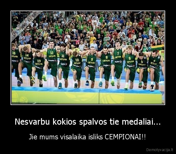 Nesvarbu kokios spalvos tie medaliai...