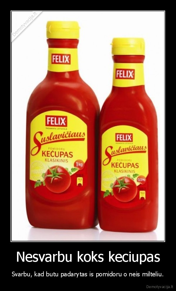 Nesvarbu koks keciupas