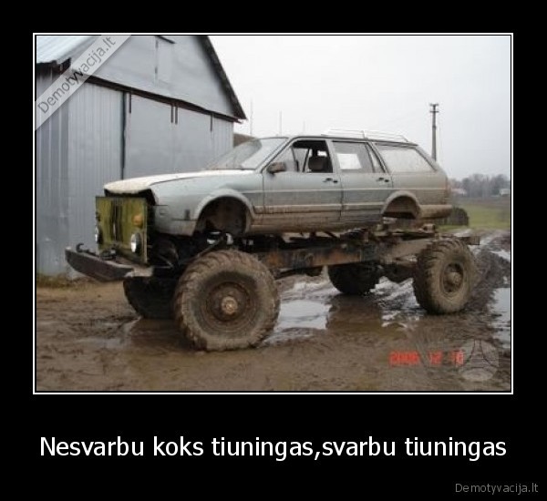 Nesvarbu koks tiuningas,svarbu tiuningas