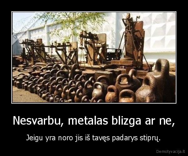 Nesvarbu, metalas blizga ar ne,