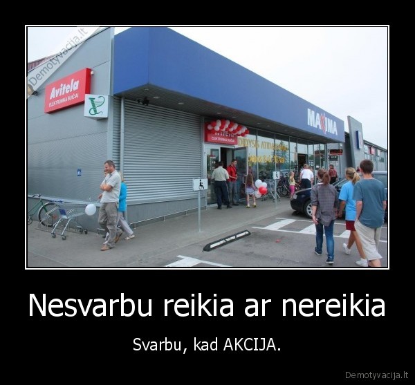 Nesvarbu reikia ar nereikia