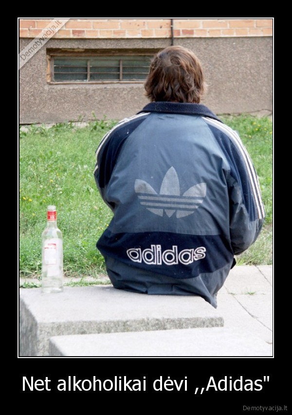 Net alkoholikai dėvi ,,Adidas"