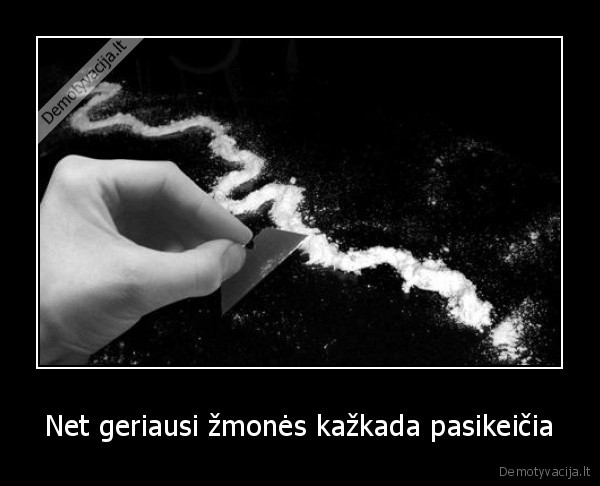 Net geriausi žmonės kažkada pasikeičia