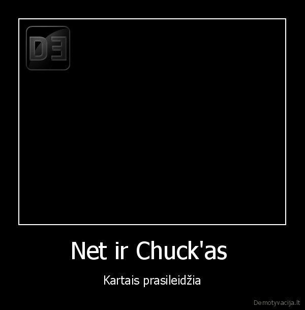 chuckas, norrisas, cakas, pasikrauna, prasileido, darom, klaidas