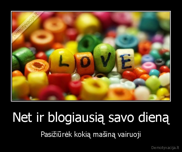 Net ir blogiausią savo dieną