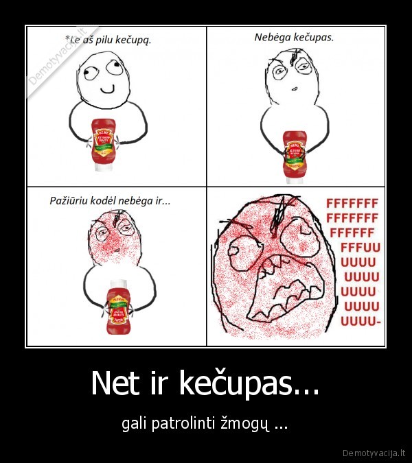 Net ir kečupas...
