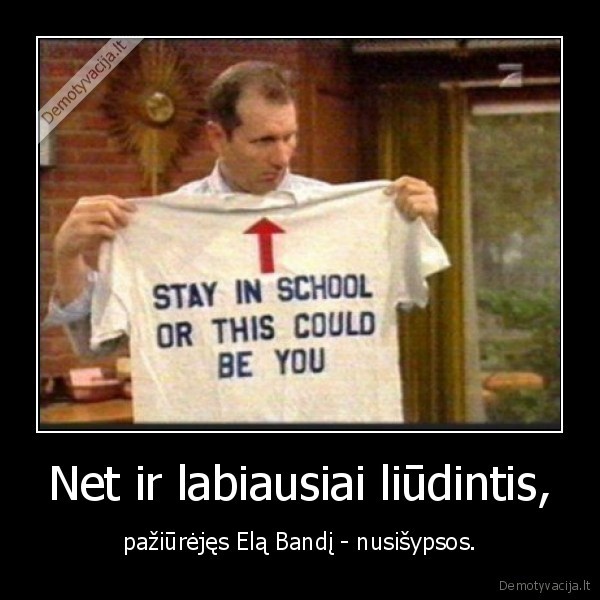 Net ir labiausiai liūdintis,