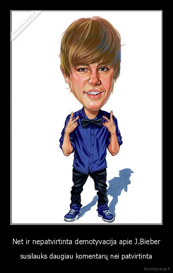 Net ir nepatvirtinta demotyvacija apie J.Bieber