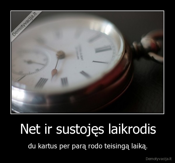 Net ir sustojęs laikrodis