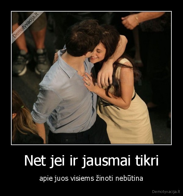 Net jei ir jausmai tikri