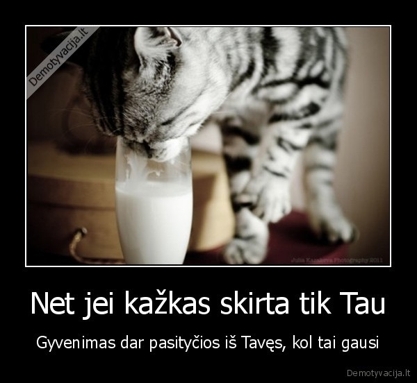 Net jei kažkas skirta tik Tau