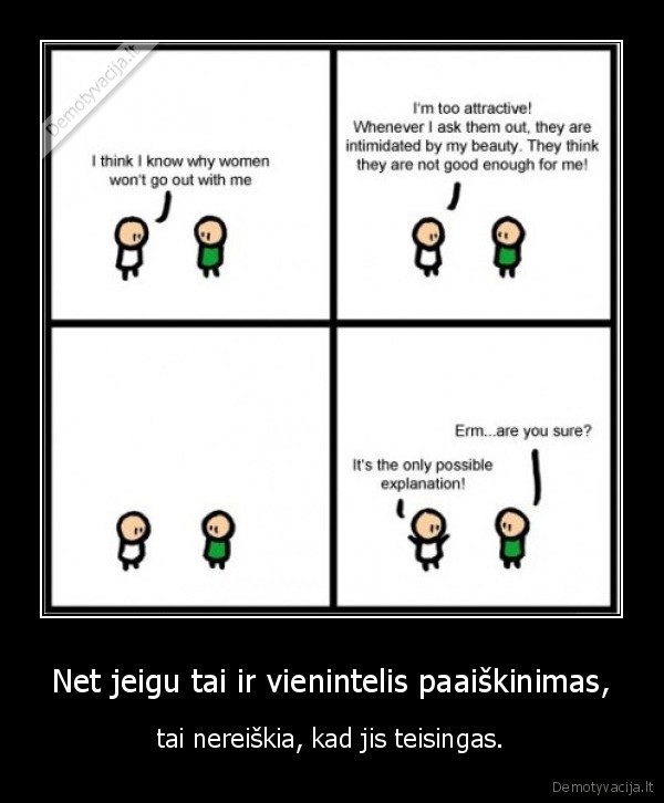 Net jeigu tai ir vienintelis paaiškinimas,