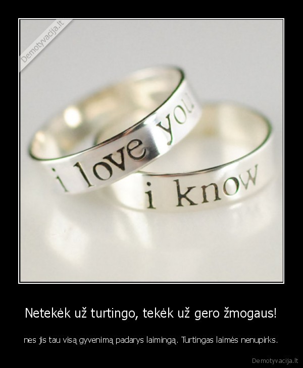 Netekėk už turtingo, tekėk už gero žmogaus!