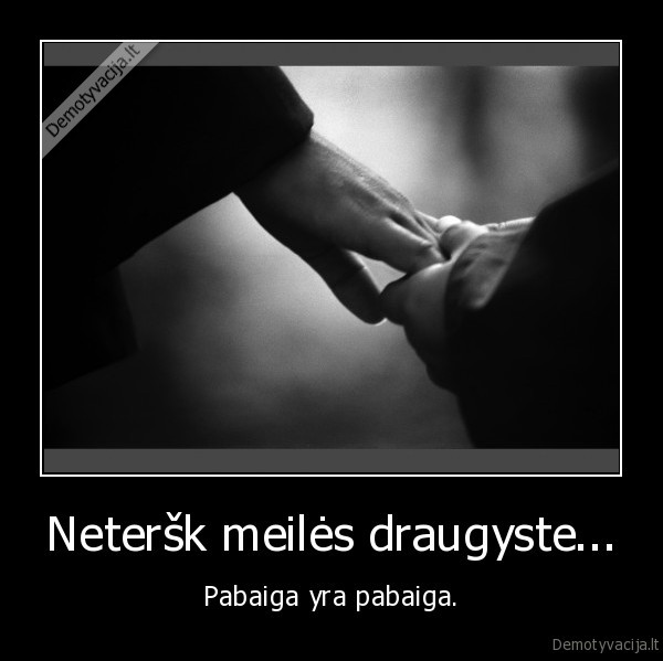 Neteršk meilės draugyste...