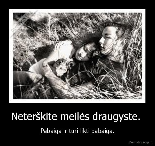 Neterškite meilės draugyste. 