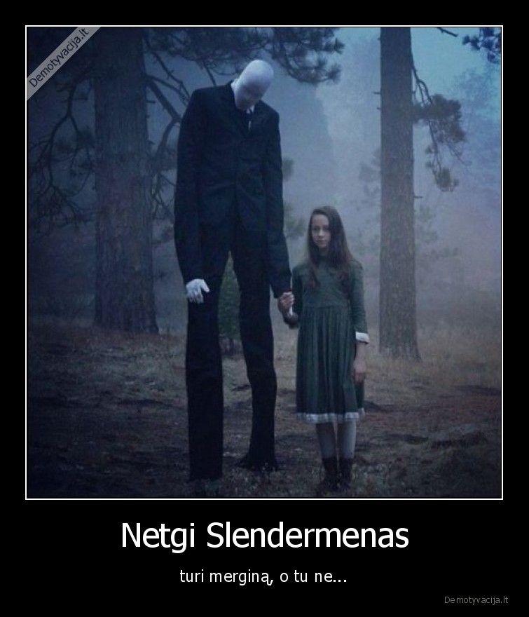 mergina,slendermenas,turi,o, tu,ne