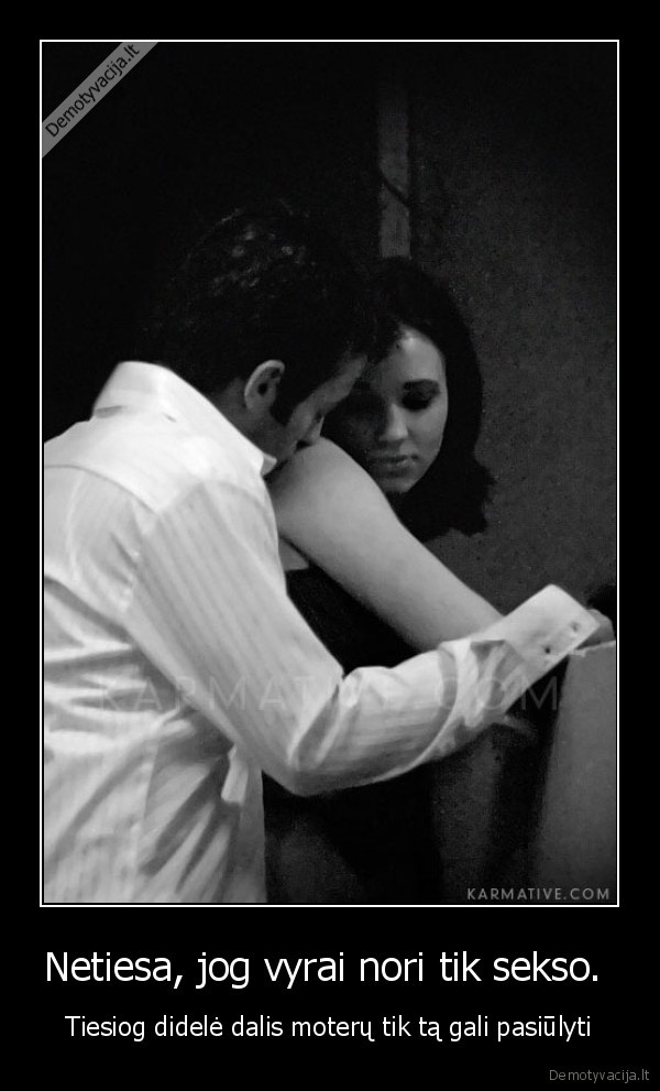 Netiesa, jog vyrai nori tik sekso. 