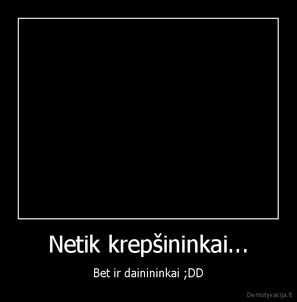 Netik krepšininkai...