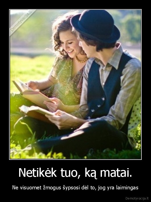 Netikėk tuo, ką matai.