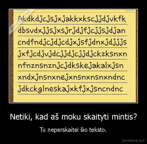 Netiki, kad aš moku skaityti mintis?