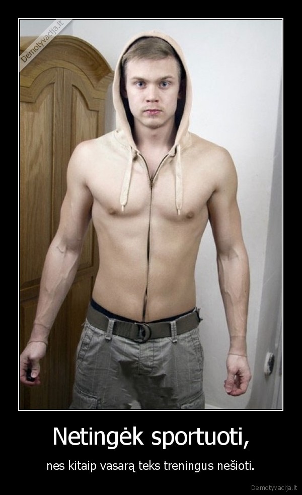 Netingėk sportuoti,