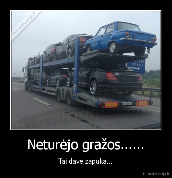 Neturėjo gražos......