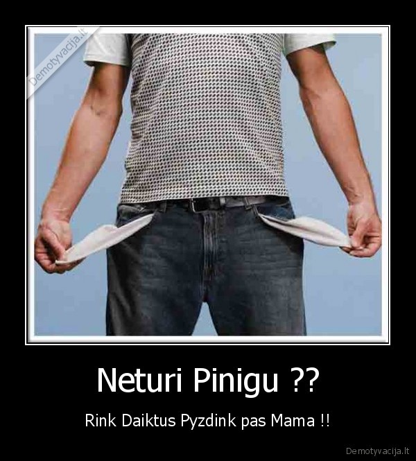 pinigai, siais, laikais, viskas,pinigai,neturi, pinigu,be, pinigu