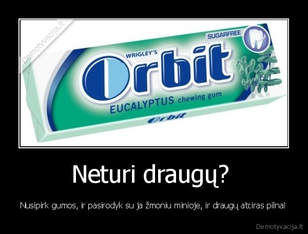 Neturi draugų? 