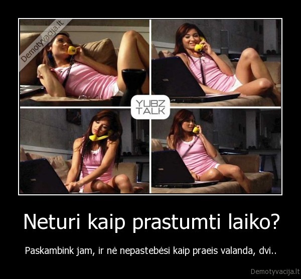 Neturi kaip prastumti laiko?