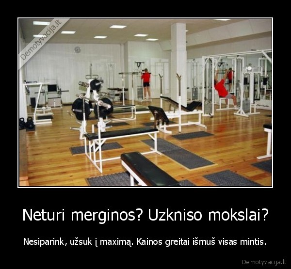 Neturi merginos? Uzkniso mokslai?