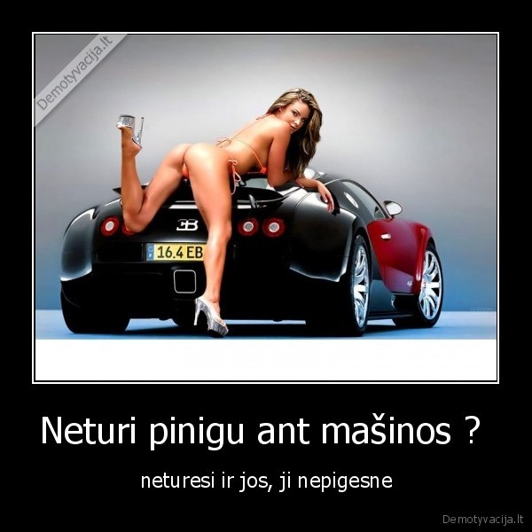 Neturi pinigu ant mašinos ? 