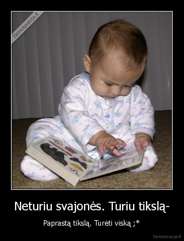 Neturiu svajonės. Turiu tikslą-