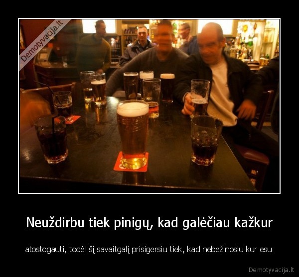 Neuždirbu tiek pinigų, kad galėčiau kažkur