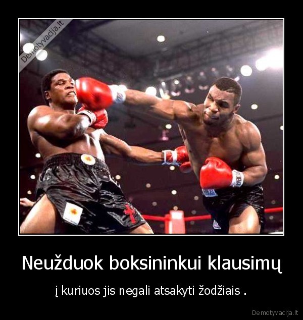 Neužduok boksininkui klausimų