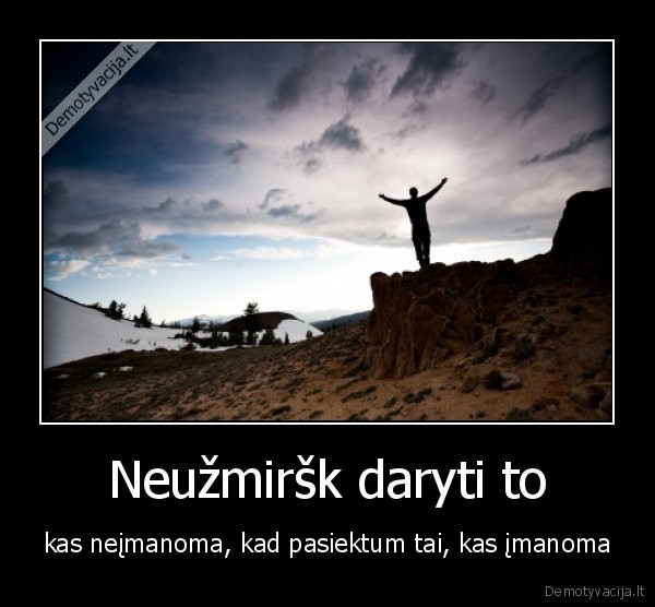 Neužmiršk daryti to