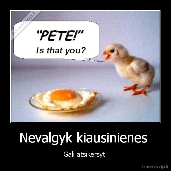 Nevalgyk kiausinienes 