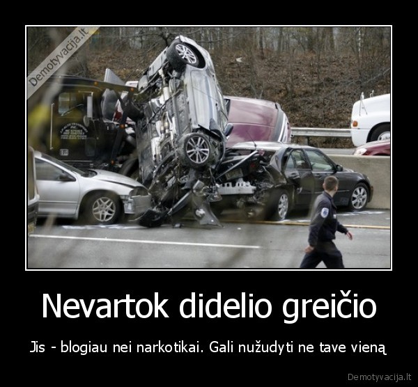 Nevartok didelio greičio