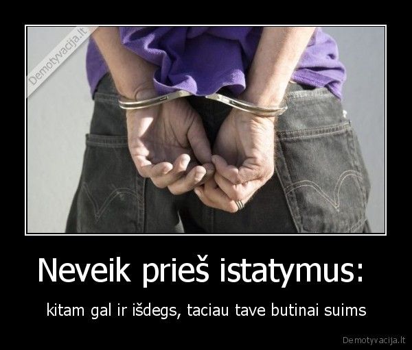 Neveik prieš istatymus: 