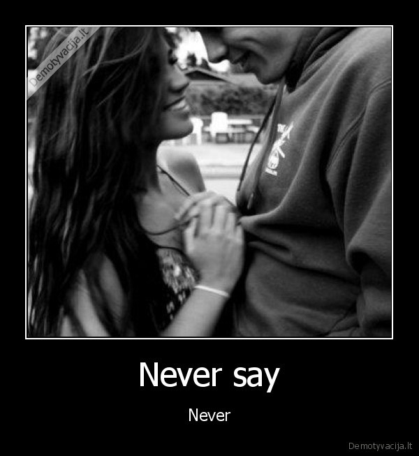 Never say
