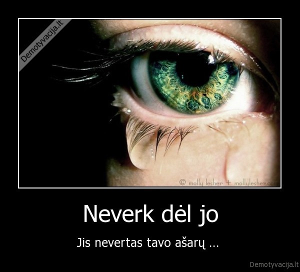 Neverk dėl jo