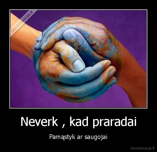 Neverk , kad praradai