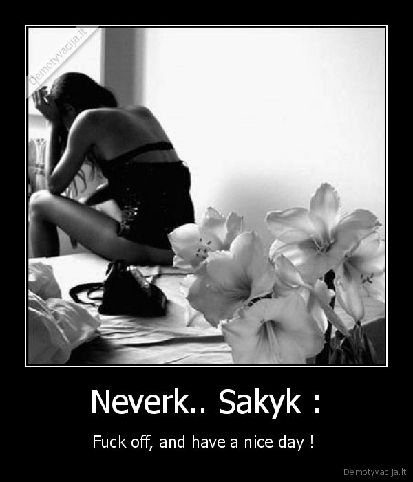 Neverk.. Sakyk :