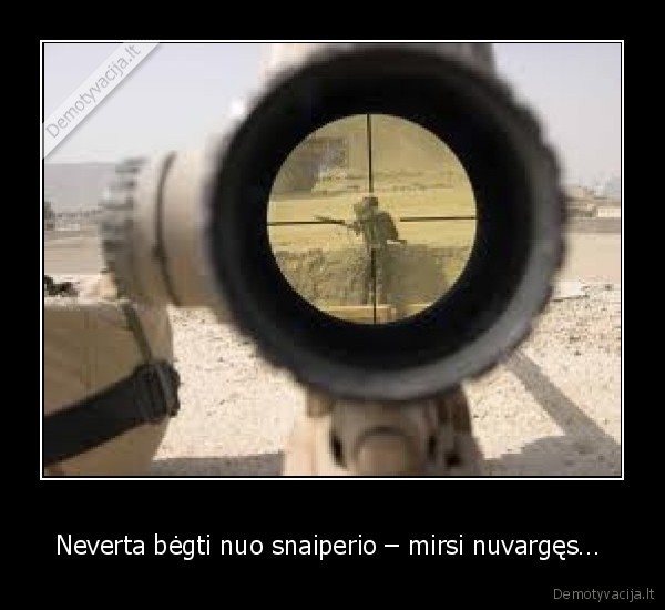 Neverta bėgti nuo snaiperio – mirsi nuvargęs… 