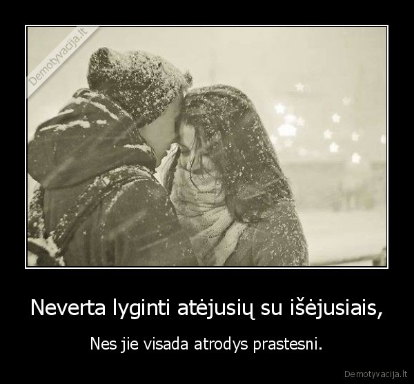 Neverta lyginti atėjusių su išėjusiais,